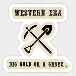 Western Slogan - Dig Gold or a Grave Sticker